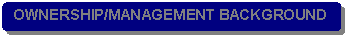 Rounded Rectangle: OWNERSHIP/MANAGEMENT BACKGROUND