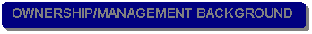 Rounded Rectangle: OWNERSHIP/MANAGEMENT BACKGROUND