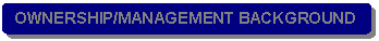 Rounded Rectangle: OWNERSHIP/MANAGEMENT BACKGROUND