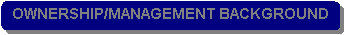 Rounded Rectangle: OWNERSHIP/MANAGEMENT BACKGROUND
