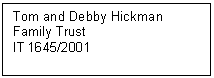 Text Box: Tom and Debby Hickman
Family Trust
IT 1645/2001
