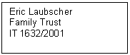 Text Box: Eric Laubscher
Family Trust
IT 1632/2001
