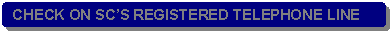 Rounded Rectangle: CHECK ON SC�S REGISTERED TELEPHONE LINE