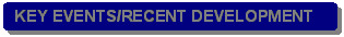 Rounded Rectangle: KEY EVENTS/RECENT DEVELOPMENT