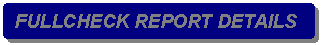 Rounded Rectangle: FULLCHECK REPORT DETAILS