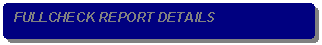 Rounded Rectangle: FULLCHECK REPORT DETAILS