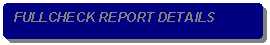 Rounded Rectangle: FULLCHECK REPORT DETAILS