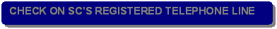 Rounded Rectangle: CHECK ON SC�S REGISTERED TELEPHONE LINE