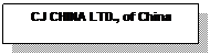 Text Box: CJ CHINA LTD., of China
