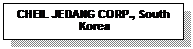 Text Box: CHEIL JEDANG CORP., South Korea