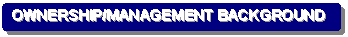 Rounded Rectangle: OWNERSHIP/MANAGEMENT BACKGROUND