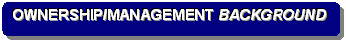 Rounded Rectangle: OWNERSHIP/MANAGEMENT BACKGROUND