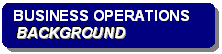 Rounded Rectangle: BUSINESS OPERATIONS
 BACKGROUND
