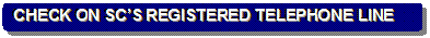 Rounded Rectangle: CHECK ON SC�S REGISTERED TELEPHONE LINE