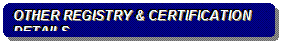 Rounded Rectangle: OTHER REGISTRY & CERTIFICATION DETAILS